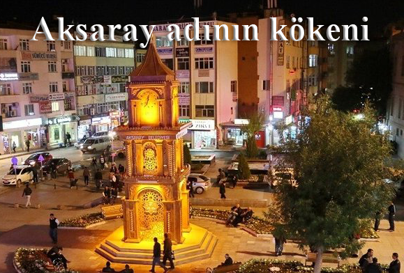 AKSARAY ADININ KÖKENİ
